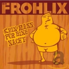 Die Frohlix – Kein Mann für eine Nacht