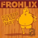 Die Frohlix – Kein Mann für eine Nacht