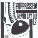 Oppressed, The - Never say die