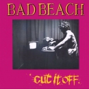 Bad Beach – Cut it off